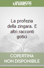 La profezia della zingara. E altri racconti gotici libro