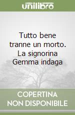 Tutto bene tranne un morto. La signorina Gemma indaga libro