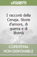 I racconti della Cenaja. Storie d'amore, di guerra e di libertà