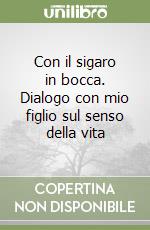 Con il sigaro in bocca. Dialogo con mio figlio sul senso della vita