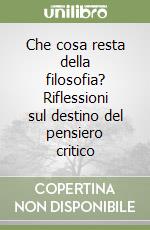 Che cosa resta della filosofia? Riflessioni sul destino del pensiero critico