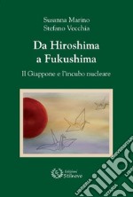 Da Hiroshima a Fukushima. Il Giappone e l'incubo nucleare libro