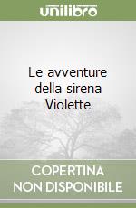 Le avventure della sirena Violette libro
