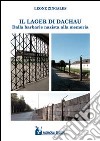 Il lager di Dachau. Dalla barbarie nazista alla memoria libro