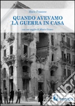 Quando avevamo la guerra in casa libro