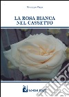 La rosa bianca nel cassetto libro