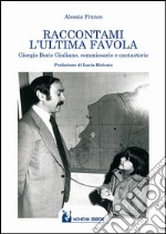 Raccontami l'ultima favola. Giorgio Boris Giuliano, commissario e cantastorie libro