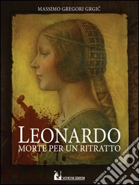 Leonardo: morte per un ritratto
