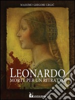 Leonardo: morte per un ritratto libro