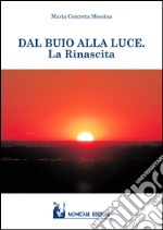 Dal buio alla luce. La rinascita libro