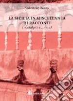 La Sicilia in miscellanea di racconti (nostalgici e non solo) libro