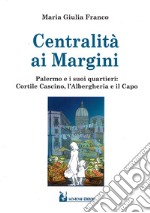 Centralità ai margini. Palermo e i suoi quartieri: Cortile Cascino, l'Albergheria e il Capo libro