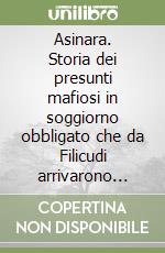 Asinara. Storia dei presunti mafiosi in soggiorno obbligato che da Filicudi arrivarono sull'isola dell'Asinara (1971 -1976)