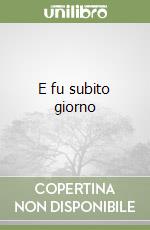 E fu subito giorno