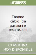 Taranto calcio: tra passioni e resurrezioni