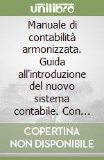 Manuale di contabilità armonizzata. Guida all'introduzione del nuovo sistema contabile. Con CD-ROM libro