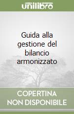 Guida alla gestione del bilancio armonizzato libro