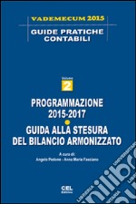 Programmazione 2015-2017. Guida alla stesura del bilancio armonizzato libro