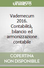 Vademecum 2016. Contabilità, bilancio ed armonizzazione contabile libro