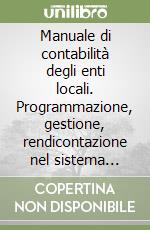 Manuale di contabilità degli enti locali. Programmazione, gestione, rendicontazione nel sistema contabile armonizzato libro