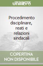 Procedimento disciplinare, reati e relazioni sindacali libro