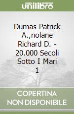 Dumas Patrick A.,nolane Richard D. - 20.000 Secoli Sotto I Mari 1 libro