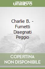 Charlie B. - Fumetti Disegnati Peggio