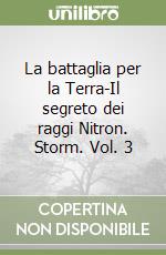 La battaglia per la Terra-Il segreto dei raggi Nitron. Storm. Vol. 3 libro