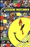 Leggere Watchmen. La guida definitiva del graphic novel di Alan Moore e Dave Gibbons libro di Moriconi Francesco