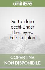 Sotto i loro occhi-Under their eyes. Ediz. a colori