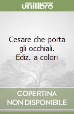 Cesare che porta gli occhiali. Ediz. a colori