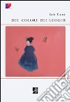 Dei colori dei luoghi libro di Toini Iole