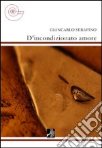 D'incondizionato amore libro