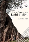 Ladri d'ulivi e altri racconti libro