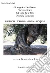 Fuoco. Terra. Aria. Acqua libro