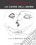 La carne dell'anima. Catalogo della mostra