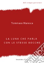 La luna che parla con le stesse bocche libro