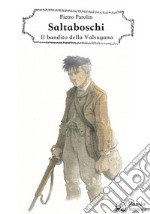 Saltaboschi. Il bandito della Valsugana libro