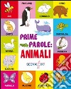 Prime parole. Animali. Ediz. illustrata libro