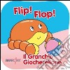 Flip! Flop! Il granchio giocherellone. Ediz. illustrata libro