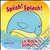 Splish! Splash! La balena salterina. Ediz. illustrata libro