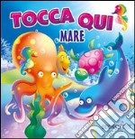 Tocca qui animali mare. Ediz. illustrata libro