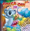 Tocca qui animali zoo. Ediz. illustrata libro