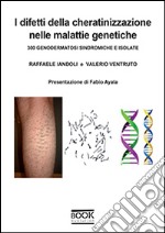 I difetti della cheratinizzazione nelle malattie genetiche. 300 genodermatosi sindromiche e isolate libro