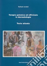 Terapia galenica ed officinale in dermatologia. Testo atlante libro