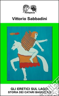 Gli eretici sul lago. Storia dei catari bagnolesi libro