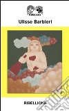 Ribellione libro di Barbieri Ulisse