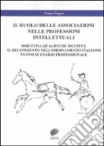 Il ruolo delle associazioni nelle professioni intellettuali. Direttiva qualifiche 2013/55/UE. Il recepimento nell'ordinamento italiano. Nuovo scenario professionale libro