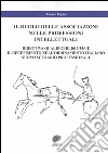 Il ruolo delle associazioni nelle professioni intellettuali. Direttiva qualifiche 2013/55/UE. Il recepimento nell'ordinamento italiano. Nuovo scenario professionale libro di Pagani Franco