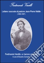 Lettere nascoste al pastore Jean-Pierre Meille (1850-1857). Ferdinando Vercillo. Un barone valdese?